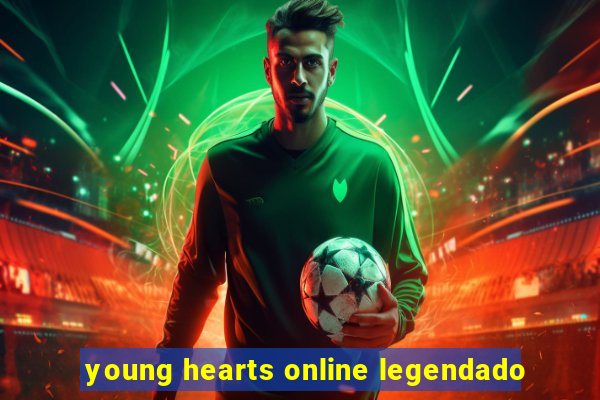 young hearts online legendado